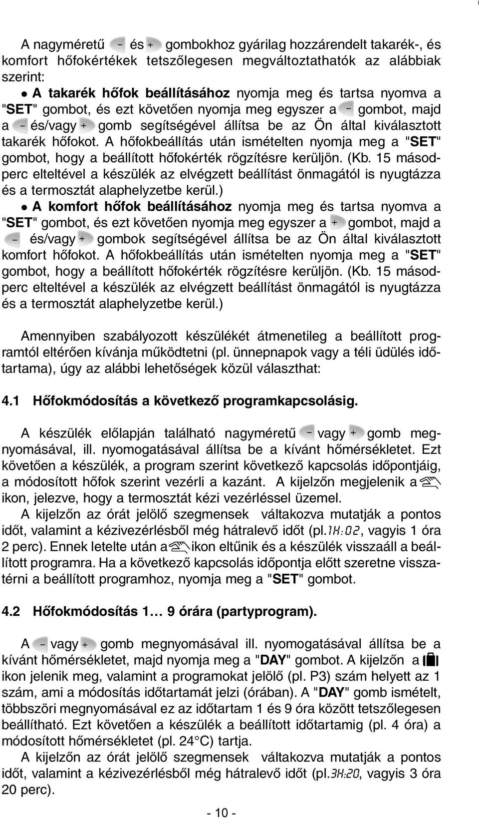 A hõfokbeállítás után ismételten nyomja meg a "SET" gombot, hogy a beállított hõfokérték rögzítésre kerüljön. (Kb.