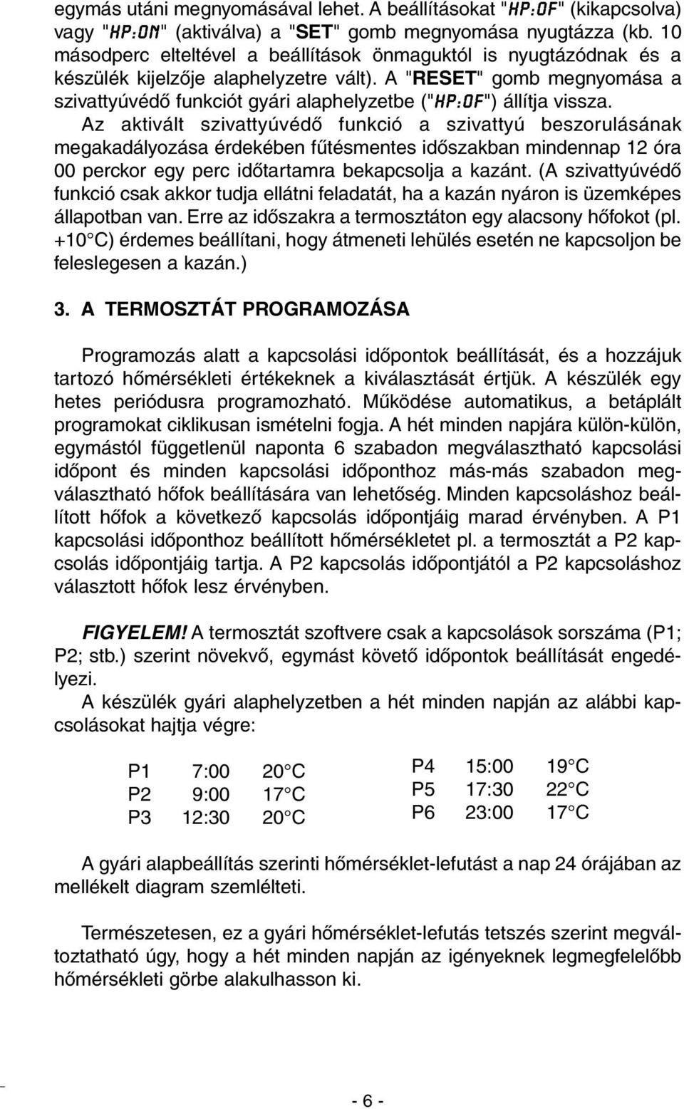 A "RESET" gomb megnyomása a szivattyúvédõ funkciót gyári alaphelyzetbe ("HP:OF") állítja vissza.