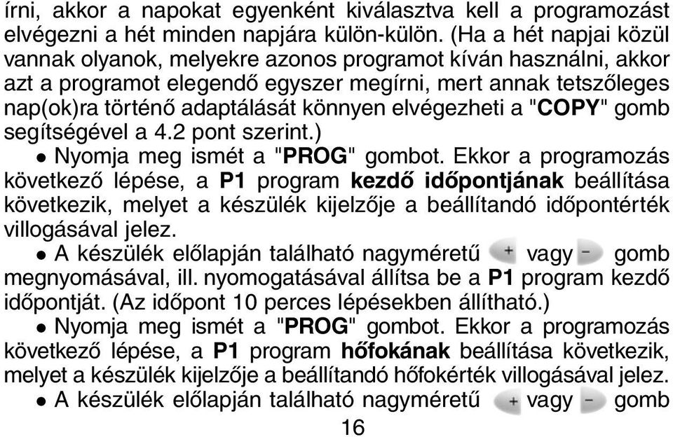 elvégezheti a "COPY" gomb segítségével a 4.2 pont szerint.) Nyomja meg ismét a "PROG" gombot.