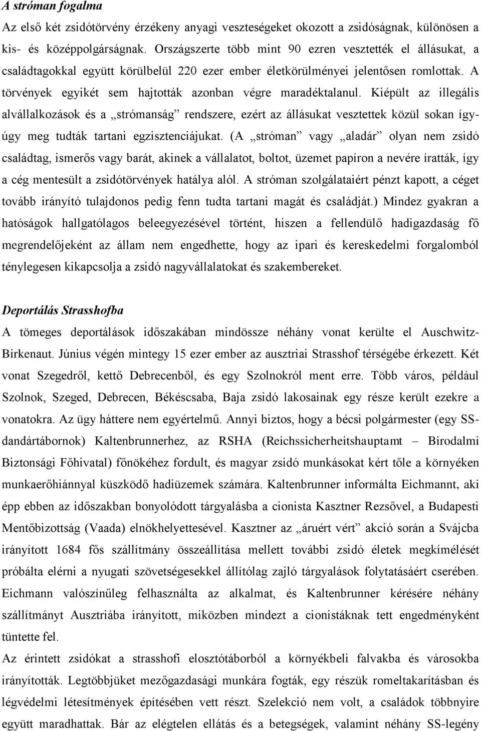 A törvények egyikét sem hajtották azonban végre maradéktalanul.