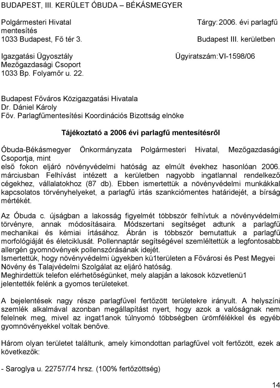 Parlagfűmentesítési Koordinációs Bizottság elnöke Tájékoztató a 2006 évi parlagfű mentesítésről Óbuda-Békásmegyer Önkormányzata Polgármesteri Hivatal, Mezőgazdasági Csoportja, mint első fokon eljáró