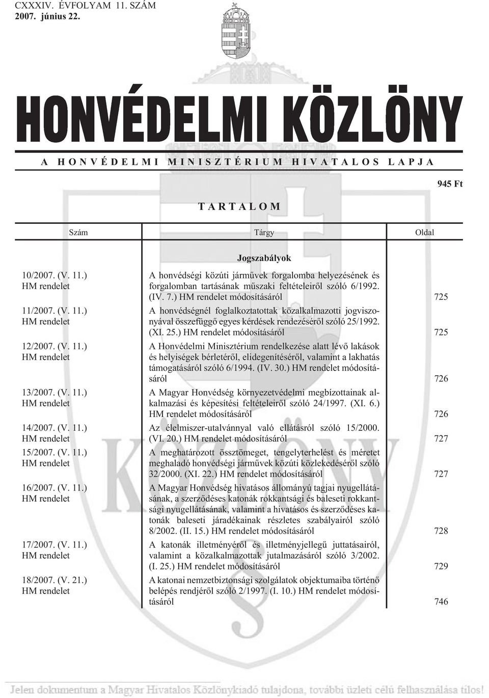 ) HM rendelet A honvédségi közúti jármûvek forgalomba helyezésének és forgalomban tartásának mûszaki feltételeirõl szóló 6/1992. (IV. 7.