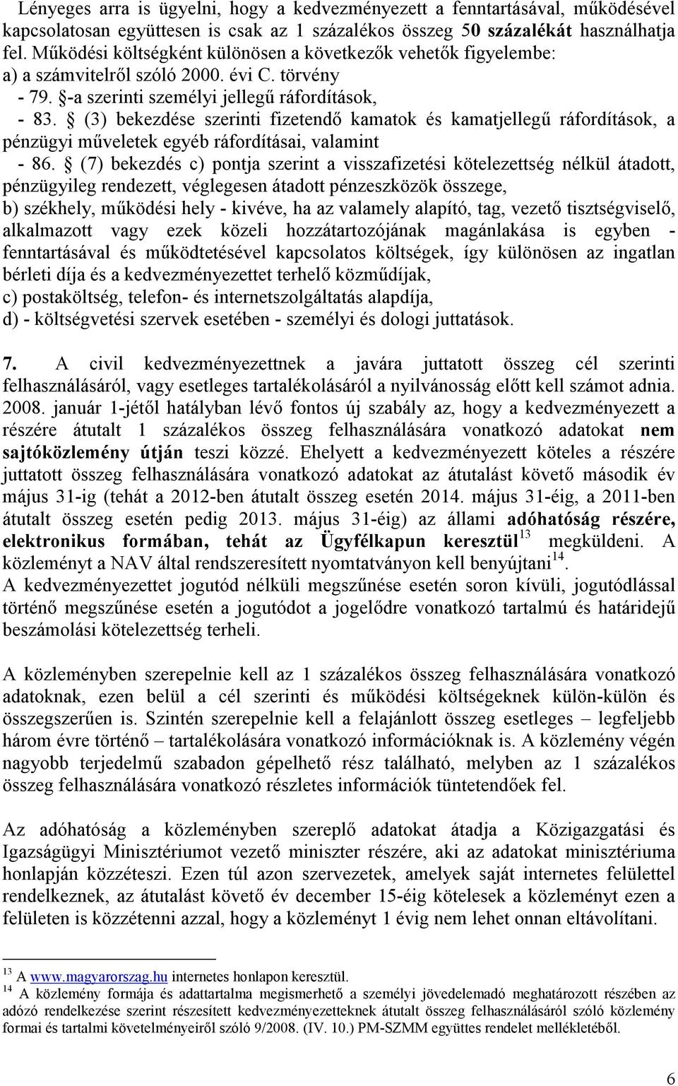 (3) bekezdése szerinti fizetendő kamatok és kamatjellegű ráfordítások, a pénzügyi műveletek egyéb ráfordításai, valamint - 86.