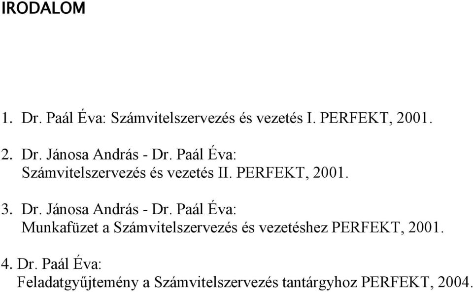 Paál Éva: Munkafüzet a Számvitelszervezés és vezetéshez PERFEKT, 2001. 4. Dr.