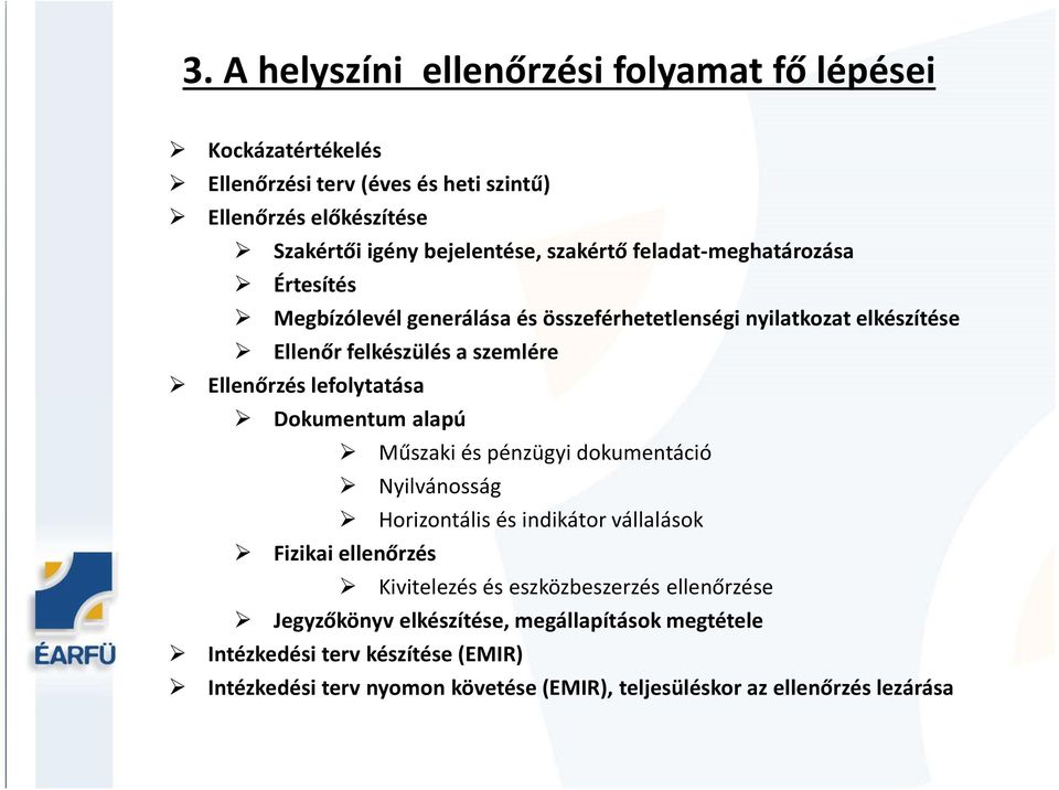 lefolytatása Dokumentum alapú Műszaki és pénzügyi dokumentáció Nyilvánosság Horizontális és indikátor vállalások Fizikai ellenőrzés Kivitelezés és