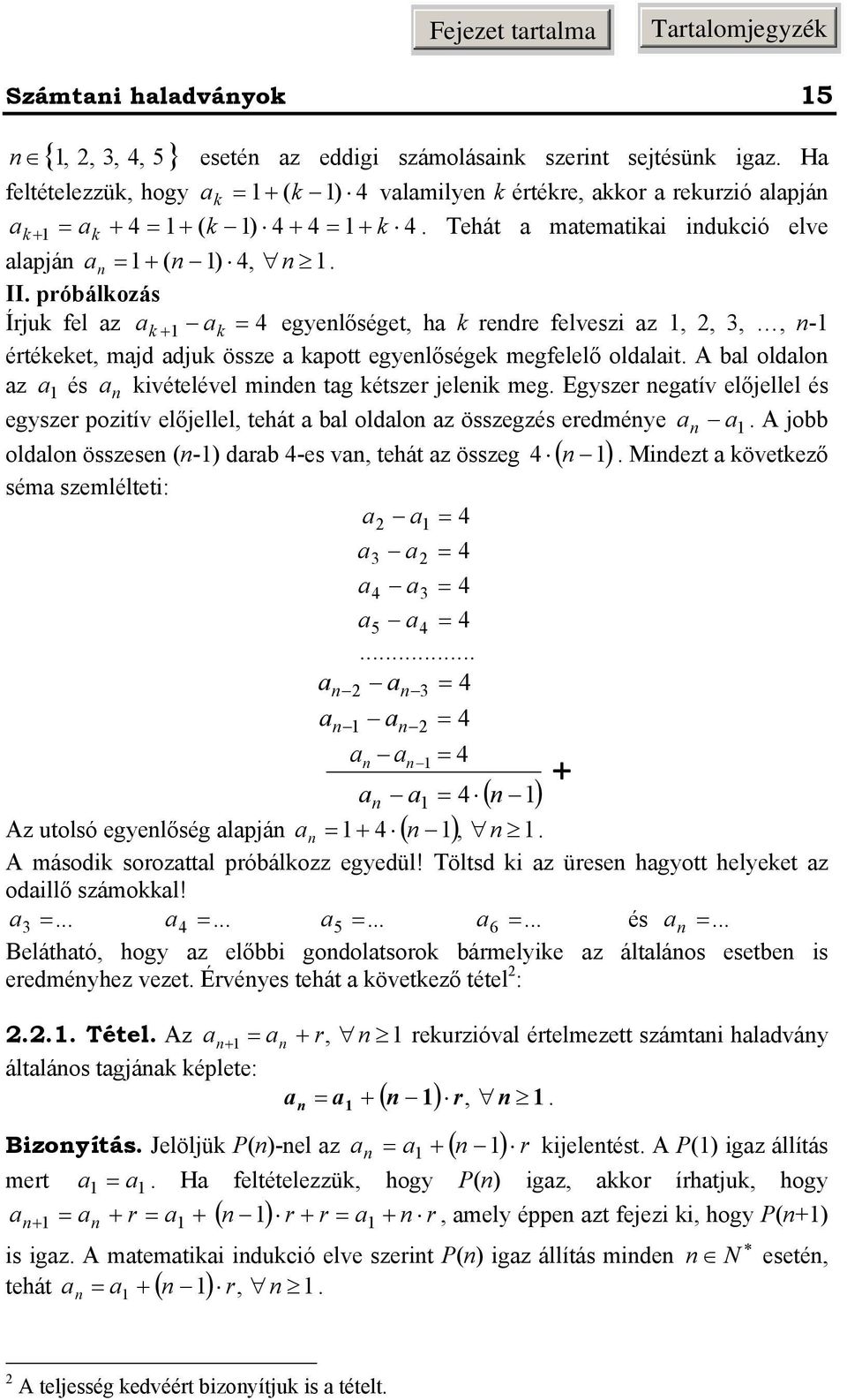 Egsze egatív előjellel és egsze pozitív előjellel, tehát a bal oldalo az összegzés eedmée a a. A jobb oldalo összese (-) daab -es va, tehát az összeg ( ).