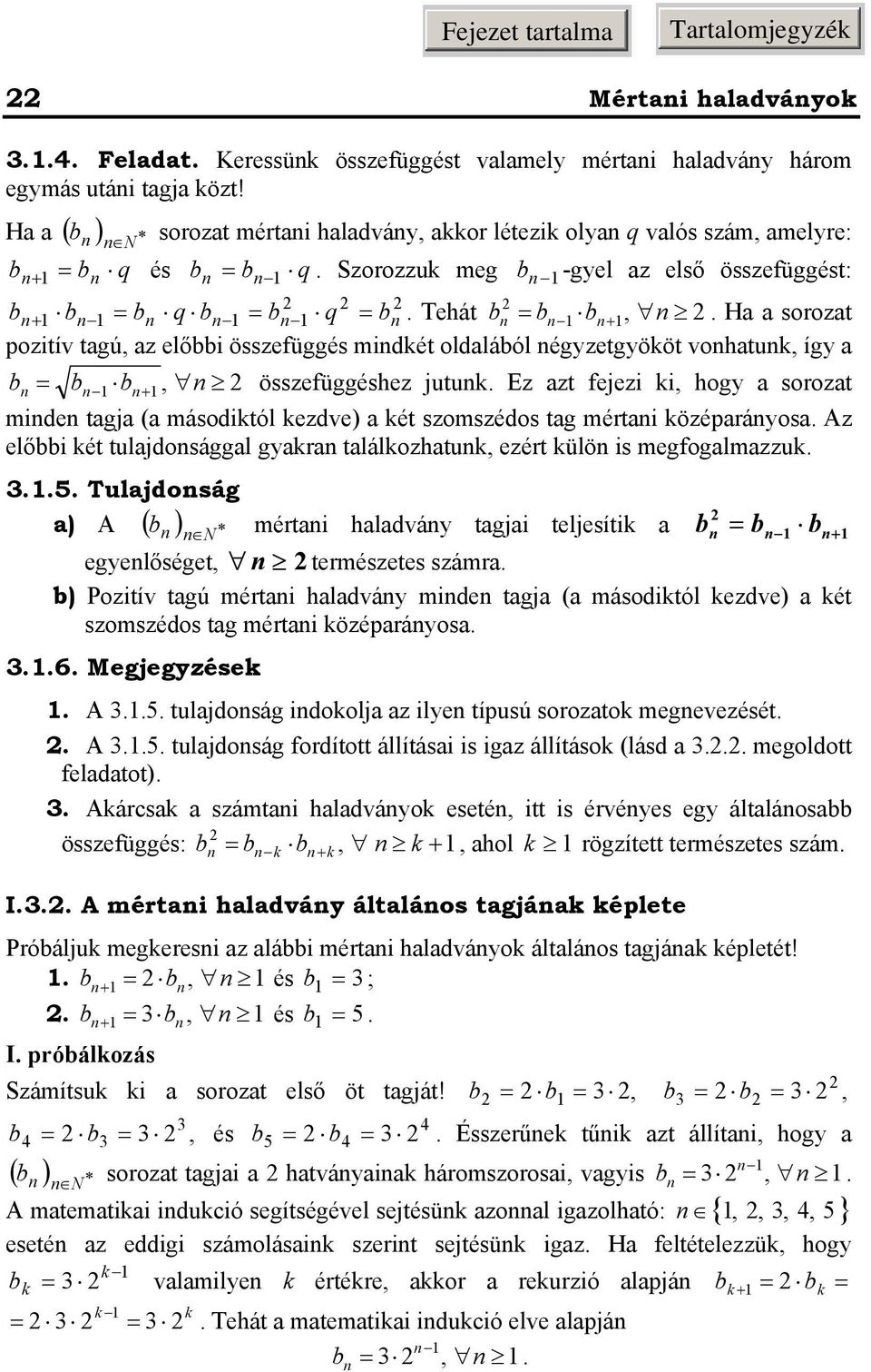 Ez azt fejezi i, hog a soozat mide tagja (a másoditól ezdve) a ét szomszédos tag métai özépaáosa. Az előbbi ét tulajdosággal gaa találozhatu, ezét ülö is megfogalmazzu...5.