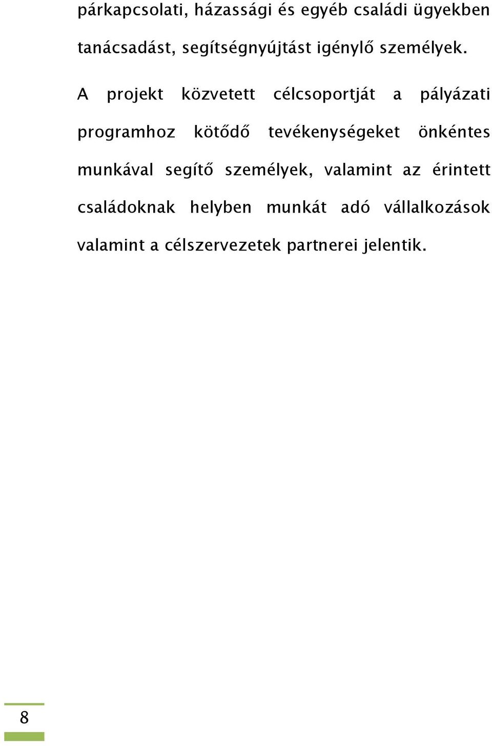 A projekt közvetett célcsoportját a pályázati programhoz kötődő tevékenységeket