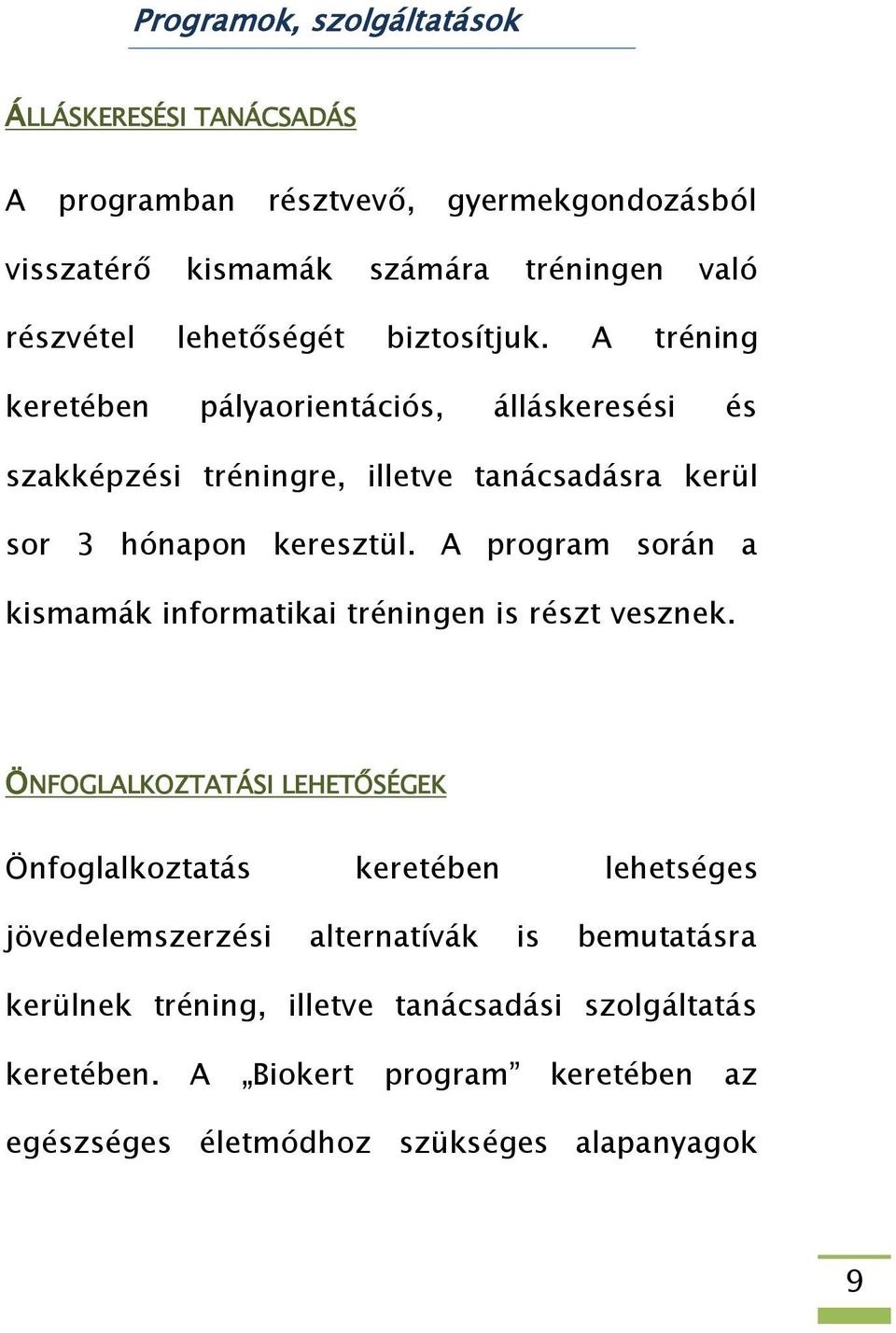 A program során a kismamák informatikai tréningen is részt vesznek.