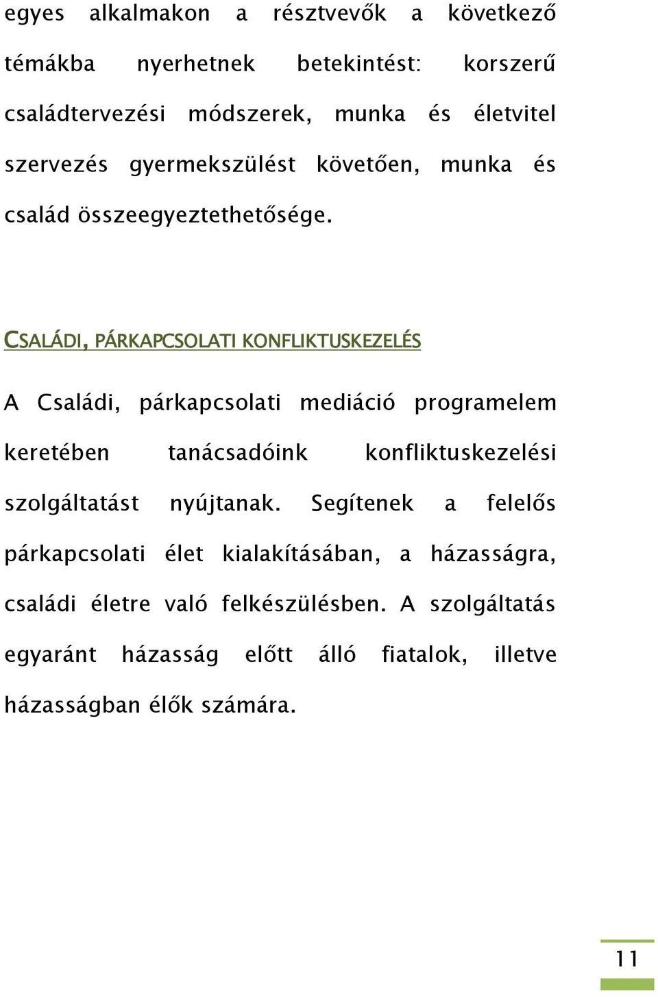 CSALÁDI, PÁRKAPCSOLATI KONFLIKTUSKEZELÉS A Családi, párkapcsolati mediáció programelem keretében tanácsadóink konfliktuskezelési