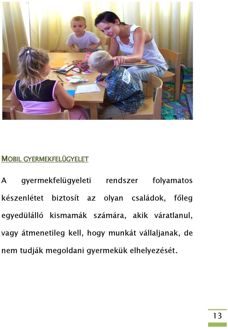 egyedülálló kismamák számára, akik váratlanul, vagy átmenetileg