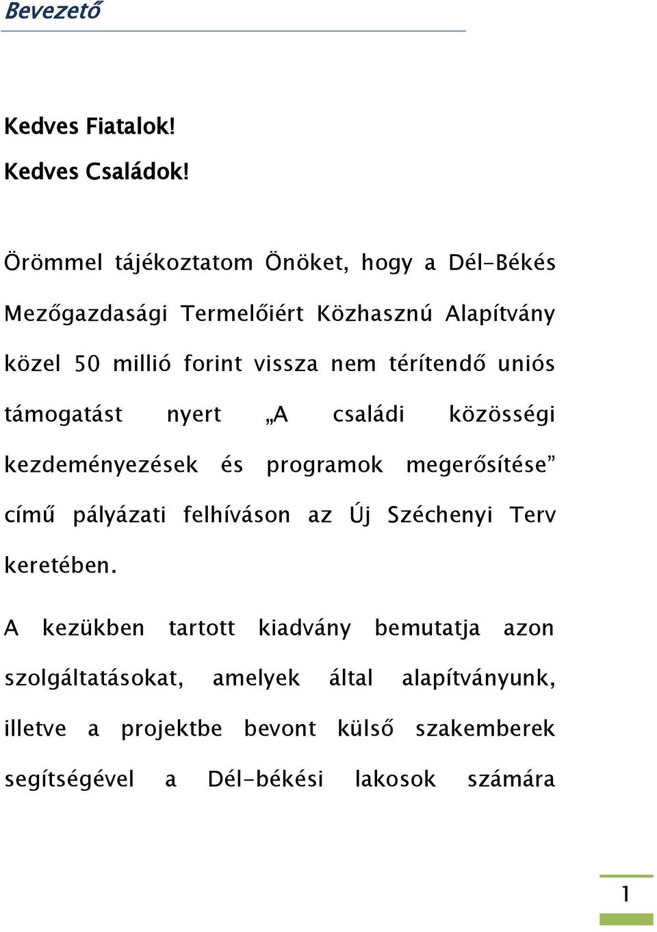 nem térítendő uniós támogatást nyert A családi közösségi kezdeményezések és programok megerősítése című pályázati felhíváson