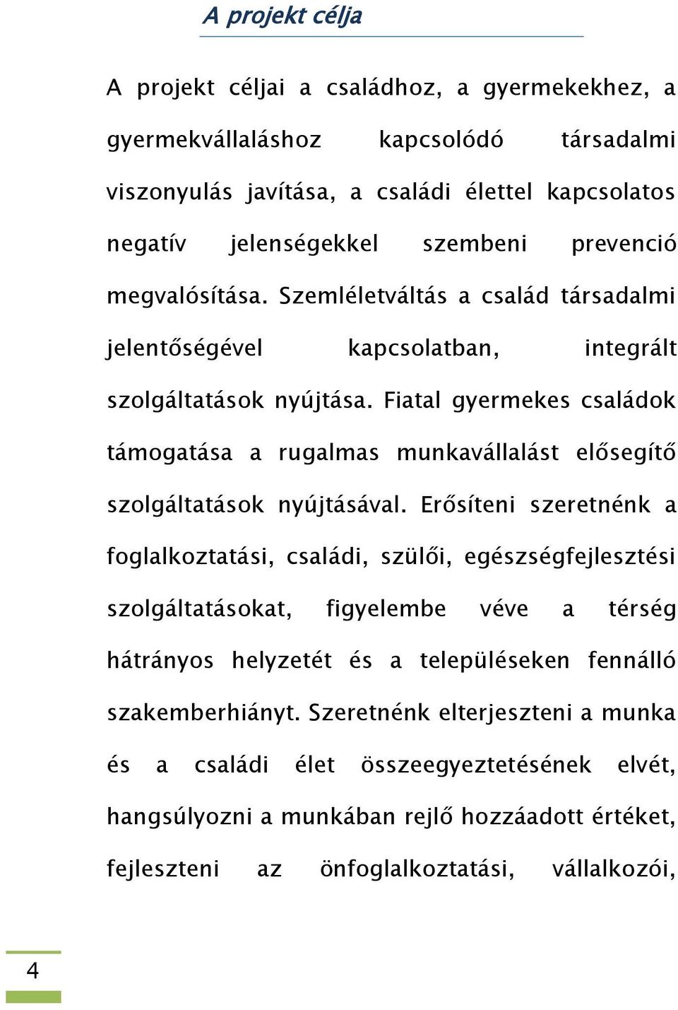 Fiatal gyermekes családok támogatása a rugalmas munkavállalást elősegítő szolgáltatások nyújtásával.