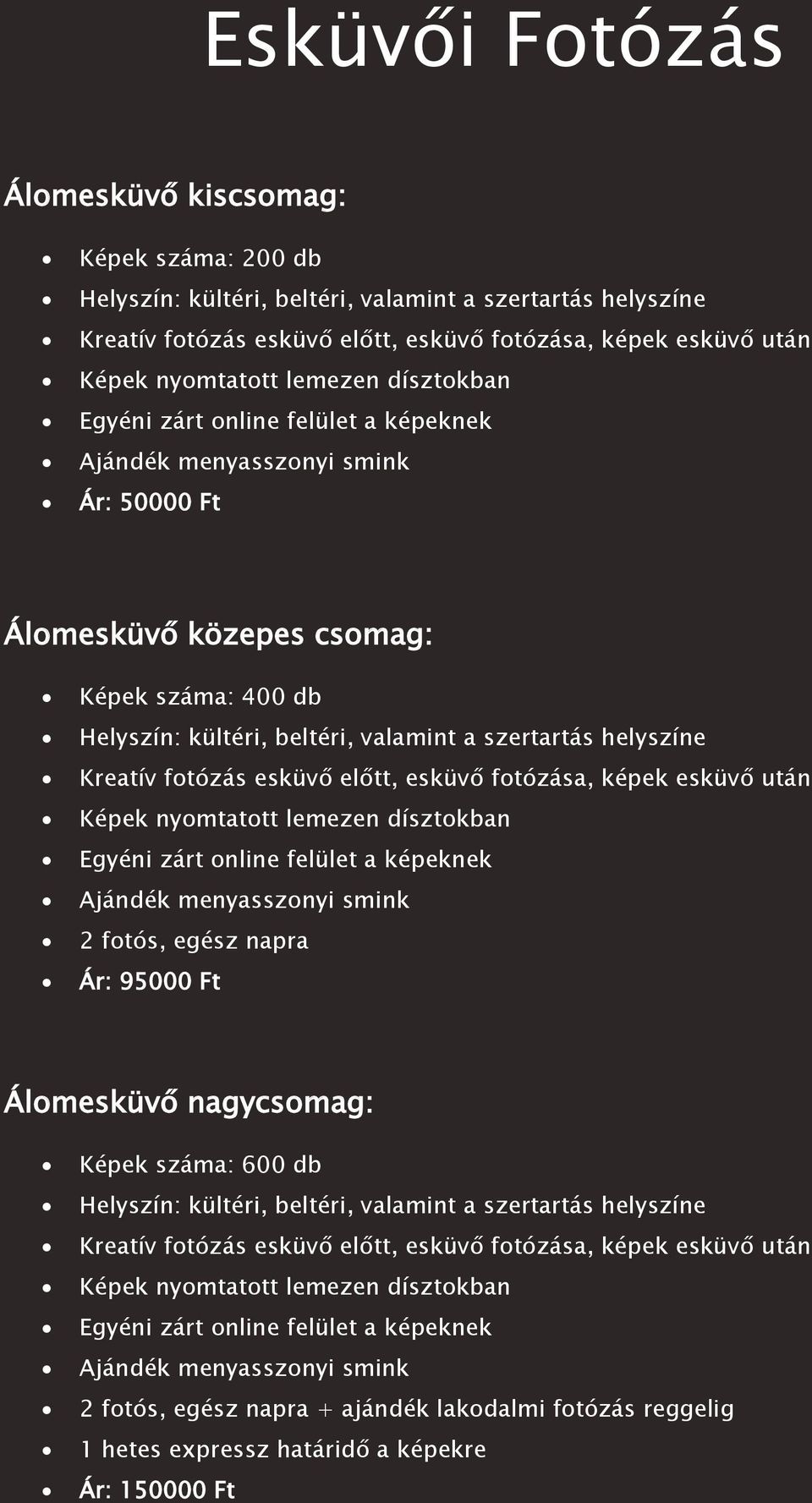 helyszíne Kreatív fotózás esküvő előtt, esküvő fotózása, képek esküvő után Képek nyomtatott lemezen dísztokban Egyéni zárt online felület a képeknek Ajándék menyasszonyi smink 2 fotós, egész napra