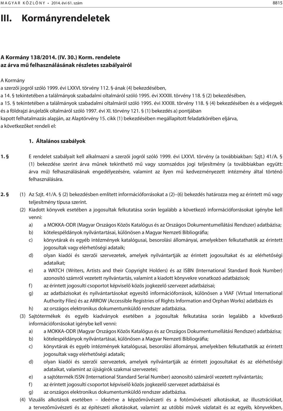 tekntetében a találmányok szabadalm oltalmáról szóló 1995. év XXXIII. törvény 118. (2) bekezdésében, a 15. tekntetében a találmányok szabadalm oltalmáról szóló 1995. év XXXIII. törvény 118. (4) bekezdésében és a védjegyek és a földrajz árujelzők oltalmáról szóló 1997.