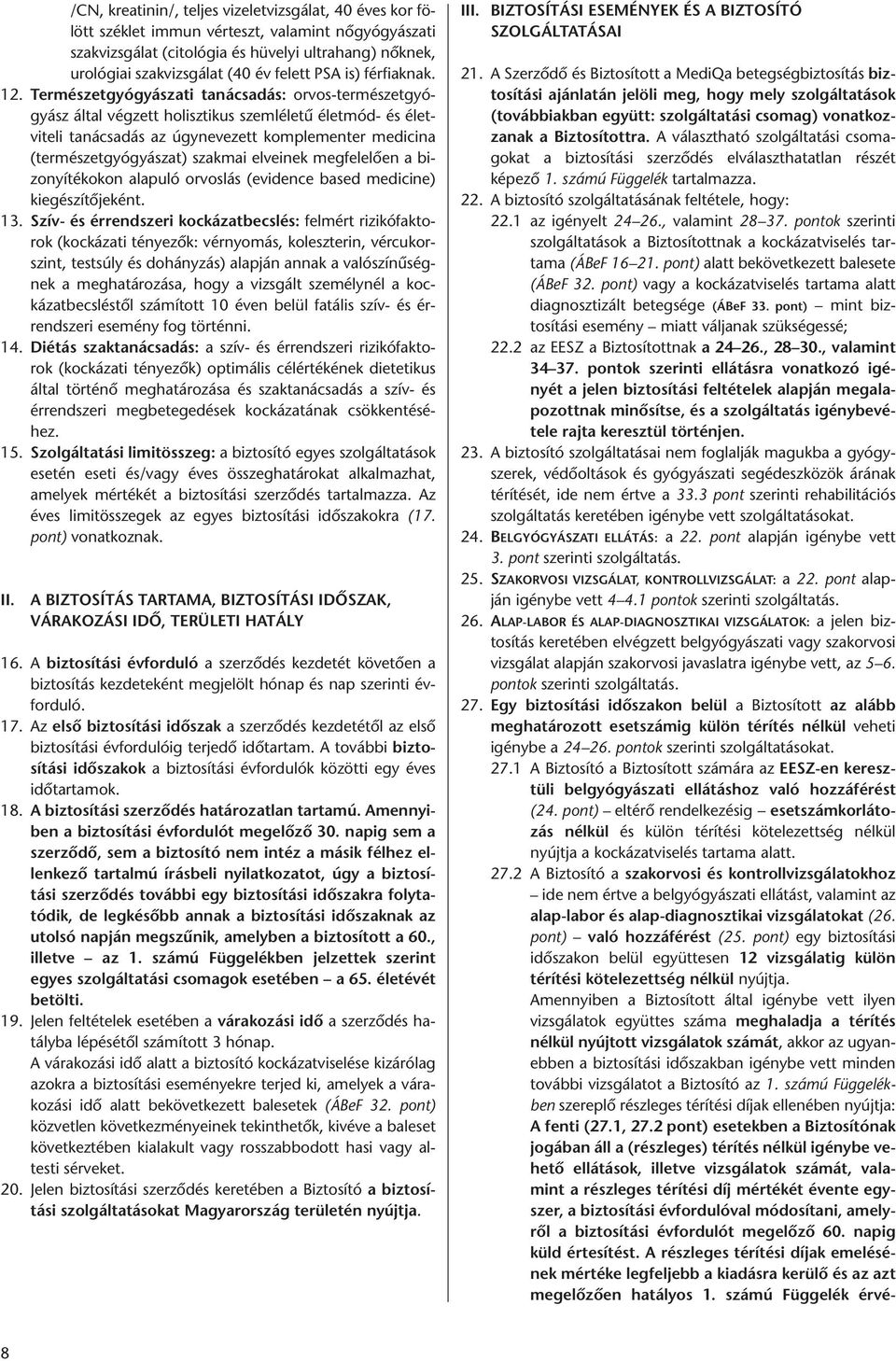 Természetgyógyászati tanácsadás: orvos-természetgyó - gyász által végzett holisztikus szemléletű életmód- és élet - viteli tanácsadás az úgynevezett komplementer medicina (természetgyógyászat)