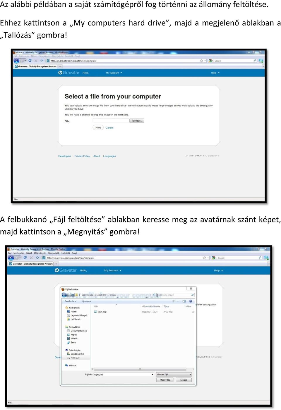 Ehhez kattintson a My computers hard drive, majd a megjelenő ablakban