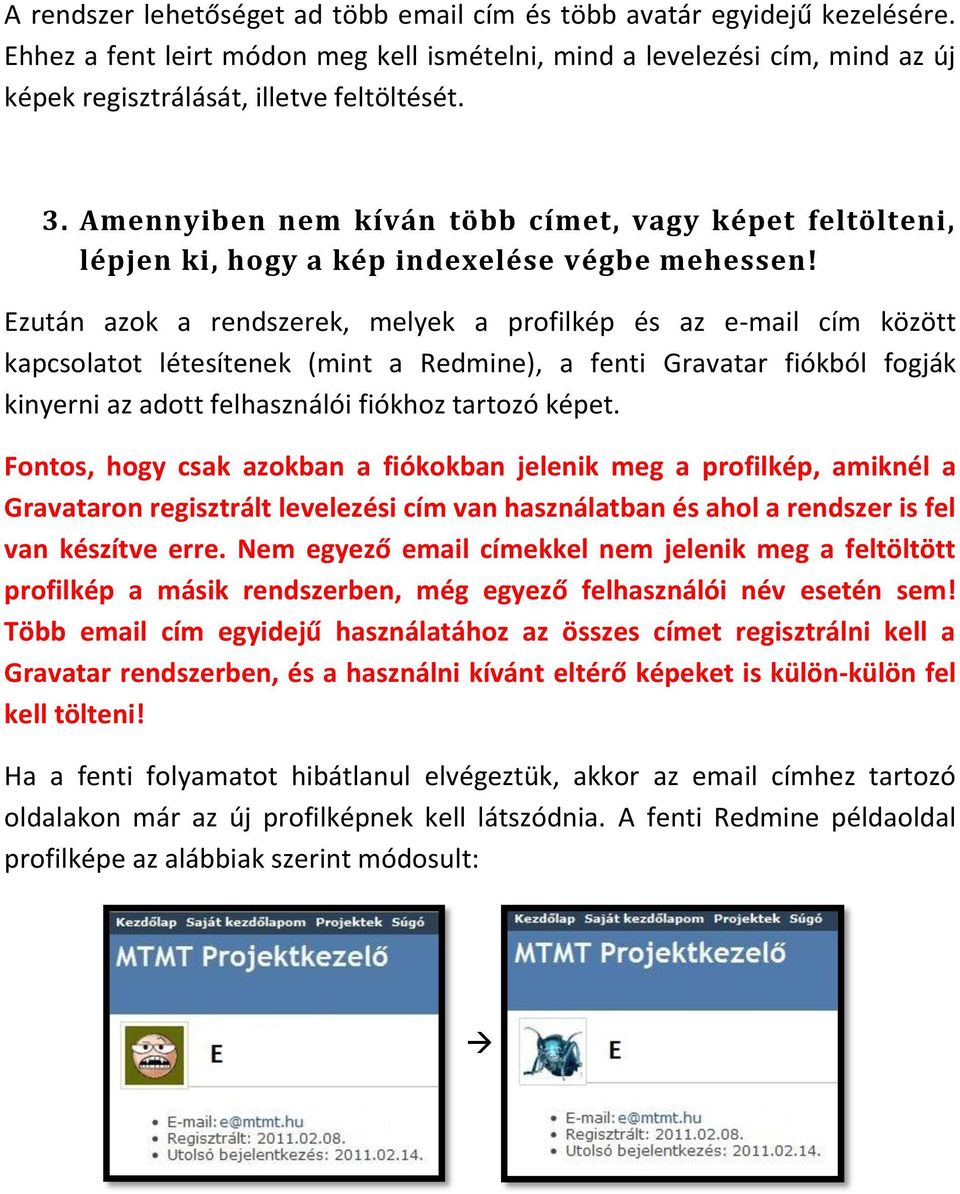 Ezután azok a rendszerek, melyek a profilkép és az e-mail cím között kapcsolatot létesítenek (mint a Redmine), a fenti Gravatar fiókból fogják kinyerni az adott felhasználói fiókhoz tartozó képet.