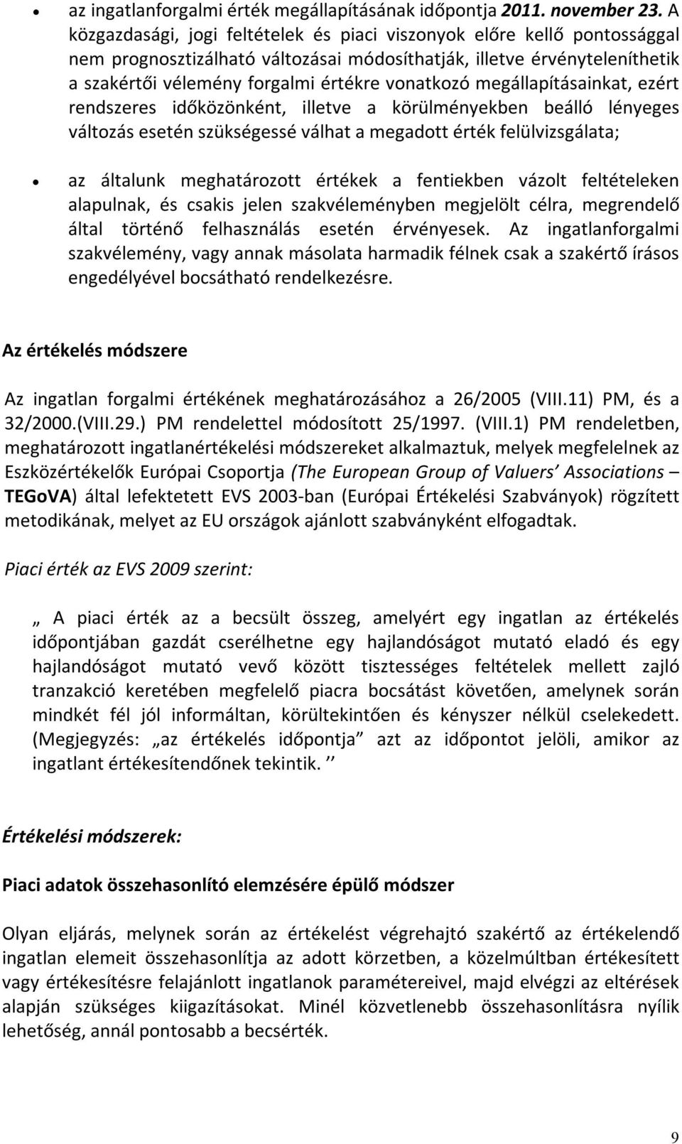 megállapításainkat, ezért rendszeres időközönként, illetve a körülményekben beálló lényeges változás esetén szükségessé válhat a megadott érték felülvizsgálata; az általunk meghatározott értékek a