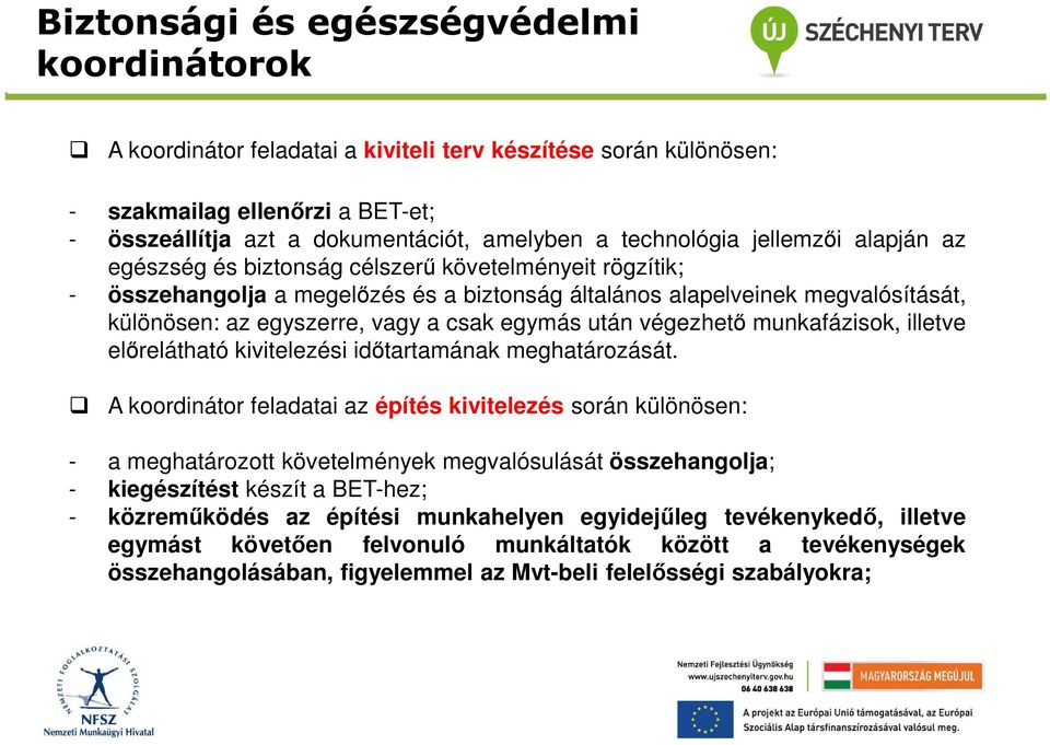 vagy a csak egymás után végezhető munkafázisok, illetve előrelátható kivitelezési időtartamának meghatározását.