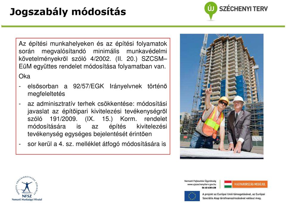 Oka - elsősorban a 92/57/EGK Irányelvnek történő megfeleltetés - az adminisztratív terhek csökkentése: módosítási javaslat az építőipari