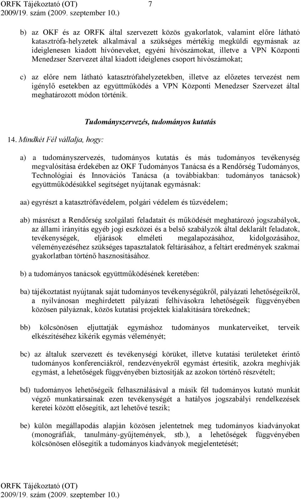 esetekben az együttműködés a VPN Központi Menedzser Szervezet által meghatározott módon történik. 14.