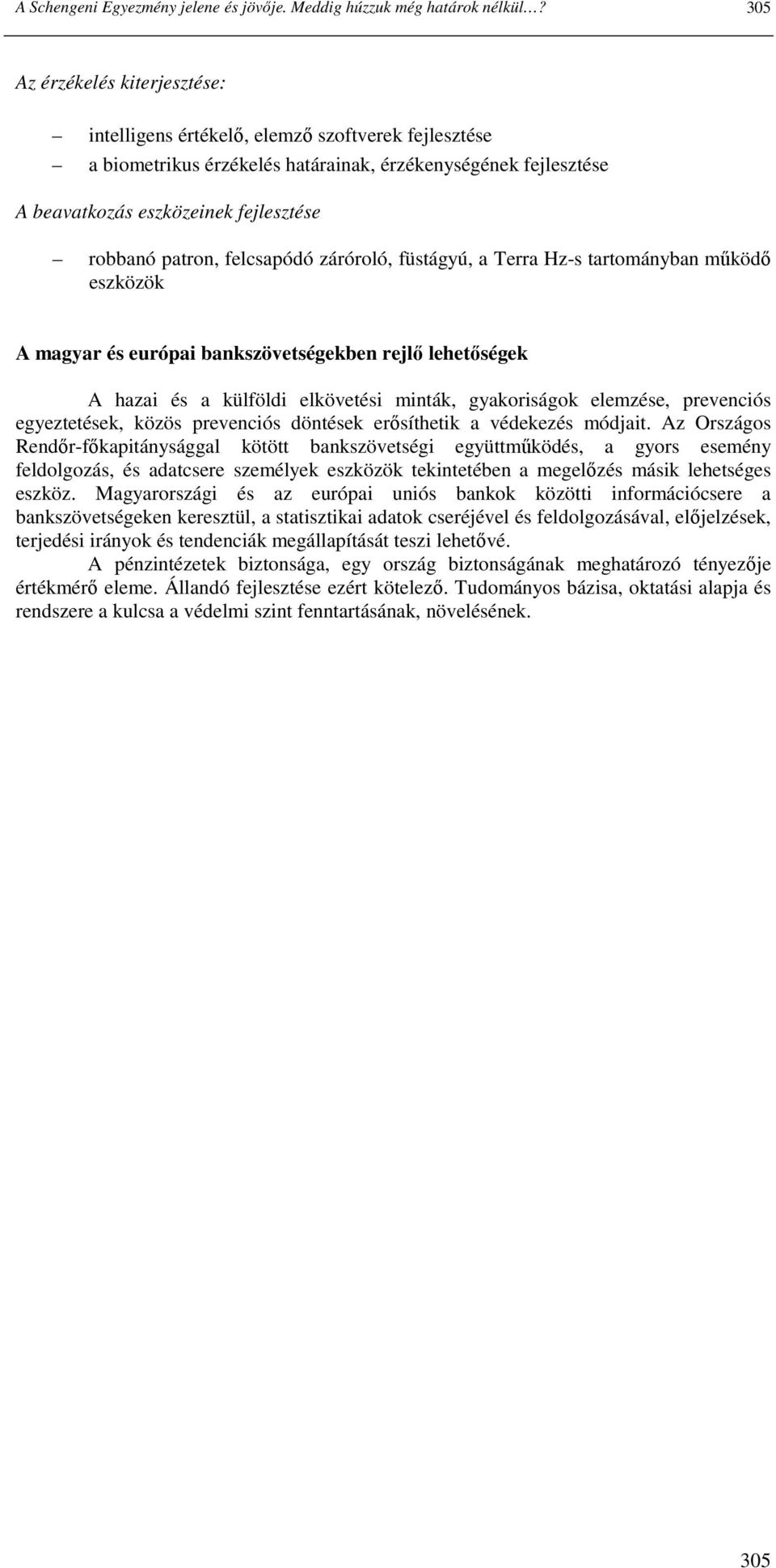 patron, felcsapódó záróroló, füstágyú, a Terra Hz-s tartományban mőködı eszközök A magyar és európai bankszövetségekben rejlı lehetıségek A hazai és a külföldi elkövetési minták, gyakoriságok