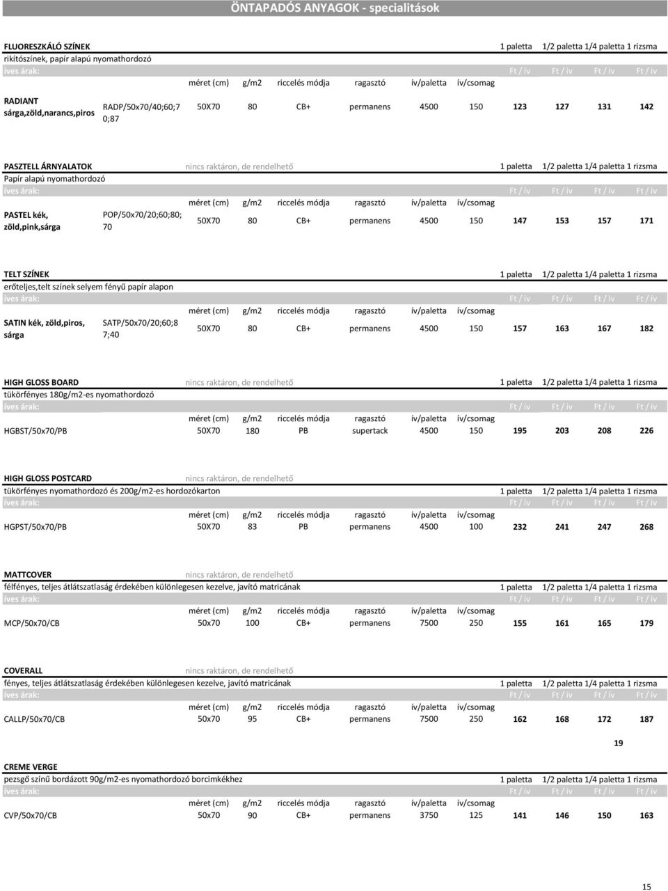 Papír alapú nyomathordozó méret (cm) riccelés módja ragasztó ív/paletta ív/csomag PASTEL kék, zöld,pink,sárga POP/50x70/20;60;80; 70 50X70 80 CB+ permanens 4500 150 147 153 157 171 TELT SZÍNEK 1