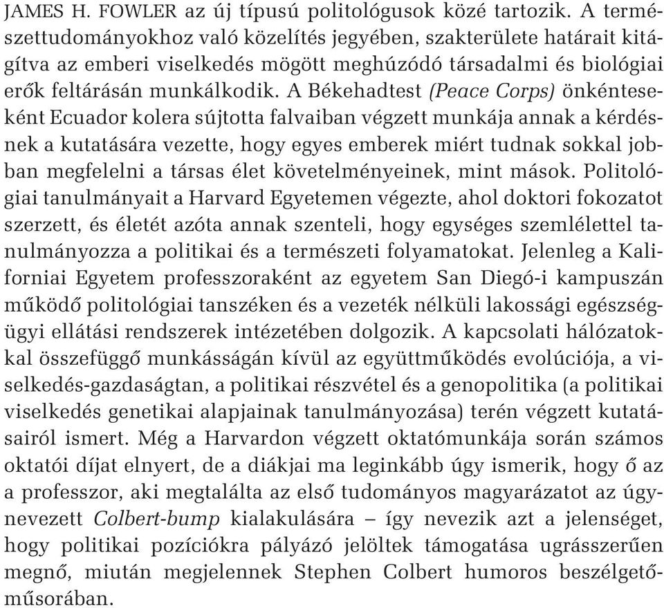 A Békehadtest (Peace Corps) önkénteseként Ecuador kolera sújtotta falvaiban végzett munkája annak a kérdésnek a kutatására vezette, hogy egyes emberek miért tudnak sokkal jobban megfelelni a társas