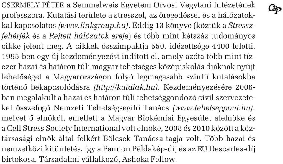 1995-ben egy új kezdeményezést indított el, amely azóta több mint tízezer hazai és határon túli magyar tehetséges középiskolás diáknak nyújt lehetõséget a Magyarországon folyó legmagasabb szintû