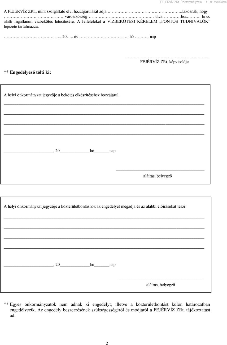 képviselője A helyi önkormányzat jegyzője a bekötés elkészítéséhez hozzájárul.