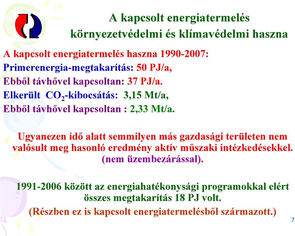 Elkerült CO 2 -kibocsátás: 3,15 Mt/a, Ebből távhővel kapcsoltan : 2,33 Mt/a.