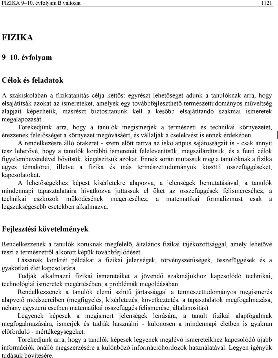 természettudományos műveltség alapjait képezhetik, másrészt biztosítanunk kell a később elsajátítandó szakmai ismeretek megalapozását.