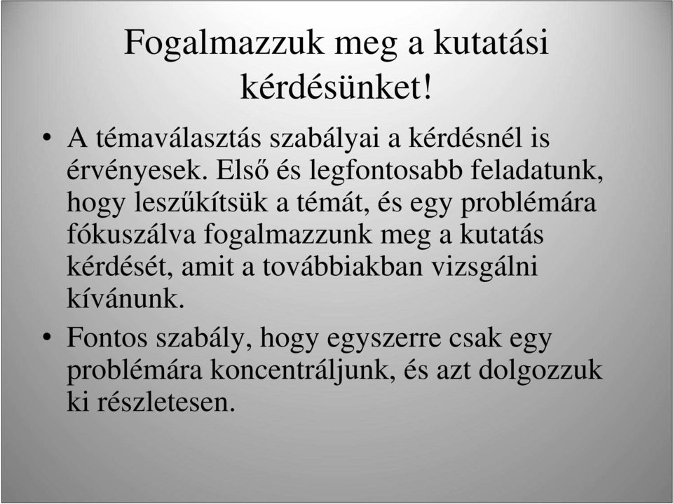 Elsı és legfontosabb feladatunk, hogy leszőkítsük a témát, és egy problémára fókuszálva