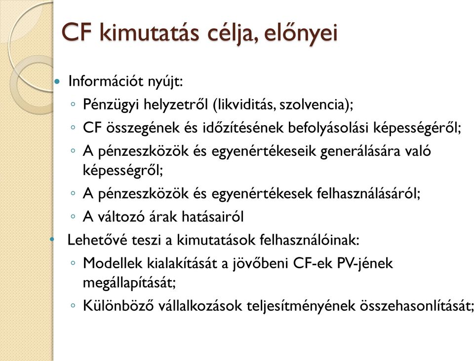 pénzeszközök és egyenértékesek felhasználásáról; A változó árak hatásairól Lehetővé teszi a kimutatások