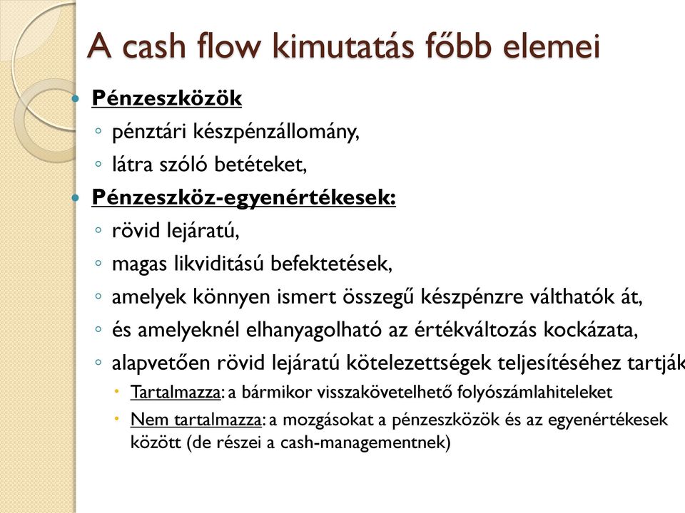 értékváltozás kockázata, alapvetően rövid lejáratú kötelezettségek teljesítéséhez tartják Tartalmazza: a bármikor