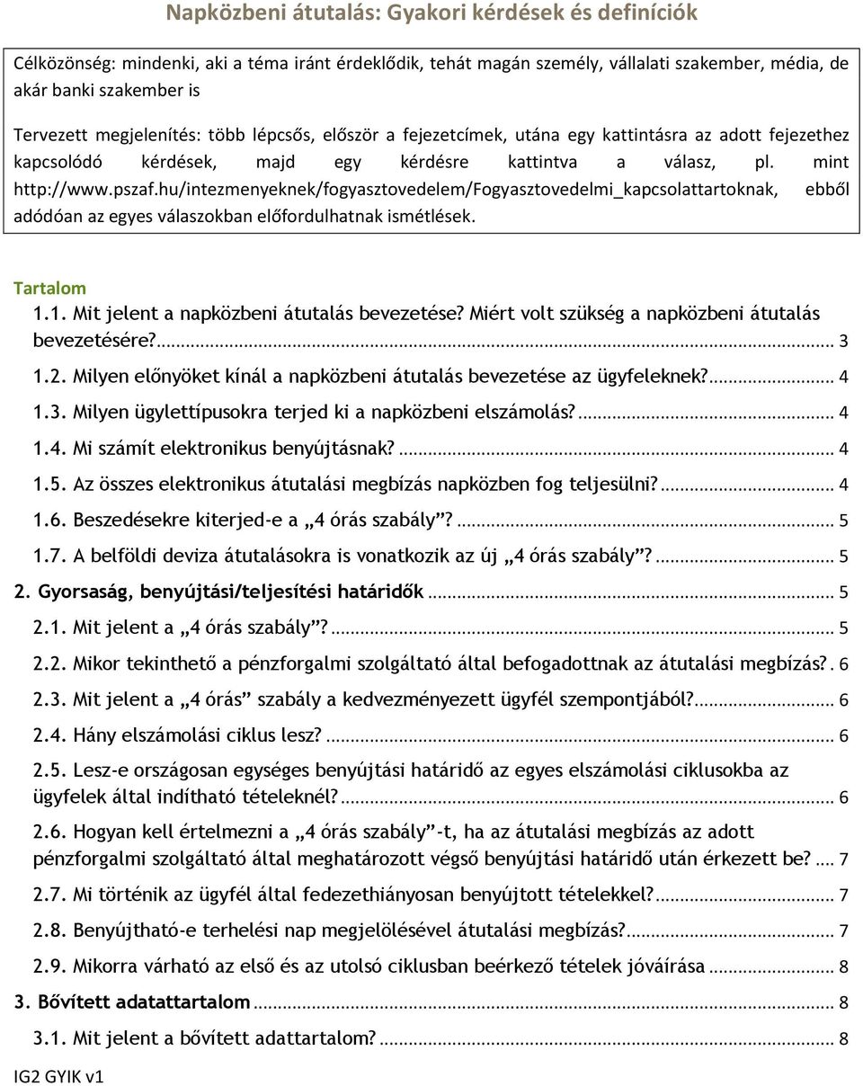 hu/intezmenyeknek/fogyasztovedelem/fogyasztovedelmi_kapcsolattartoknak, ebből adódóan az egyes válaszokban előfordulhatnak ismétlések. Tartalom 1.1. Mit jelent a napközbeni átutalás bevezetése?