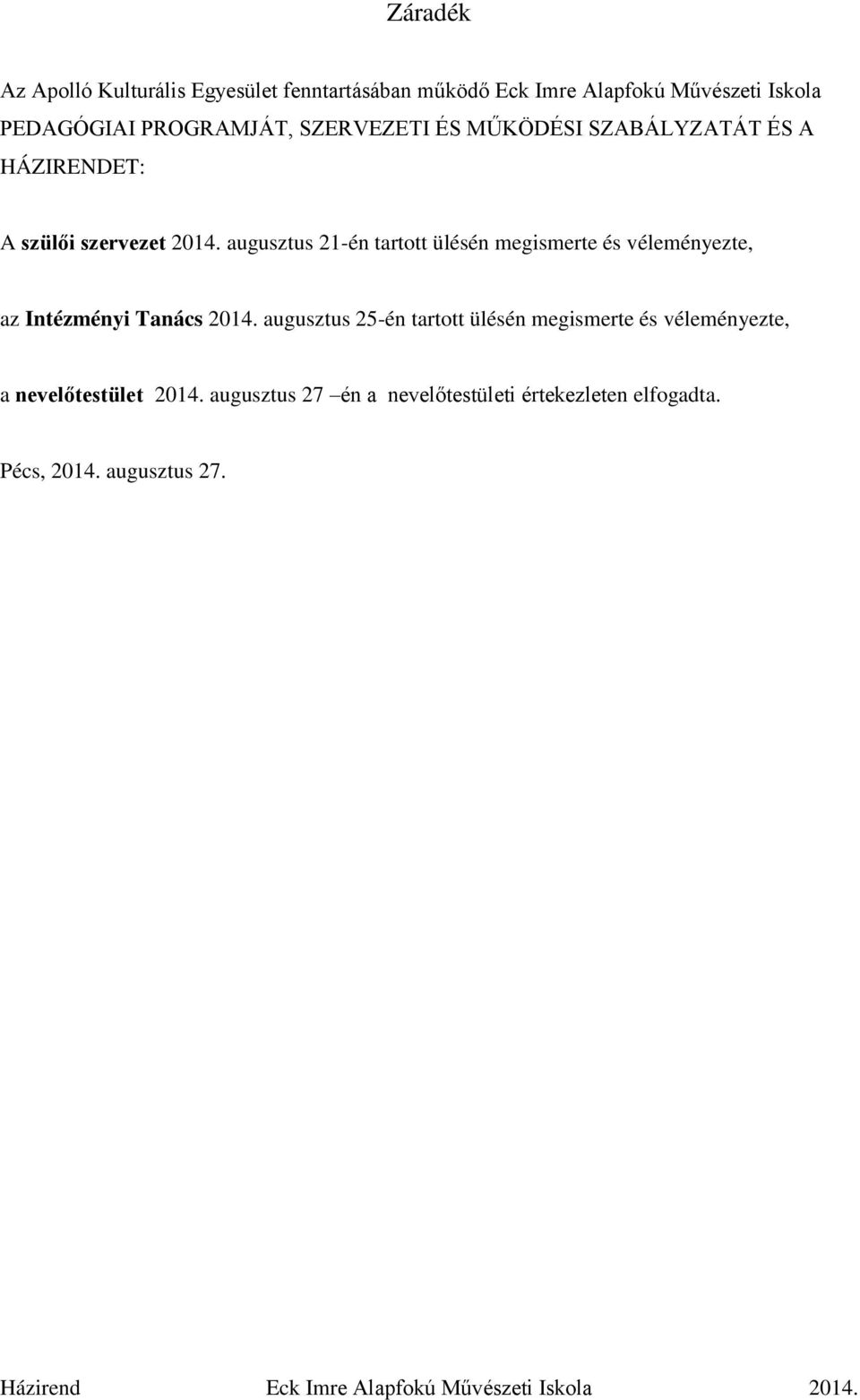 augusztus 21-én tartott ülésén megismerte és véleményezte, az Intézményi Tanács 2014.