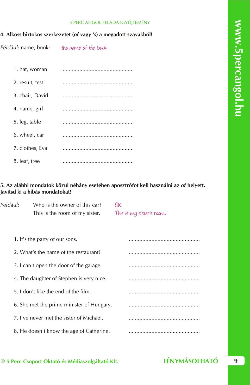 Például: Who is the owner of this car? This is the room of my sister. 5 Perc Csoport Oktató és Médiaszolgáltató Kft. OK This is my sister's room. 1. It's the party of our sons.... 2.