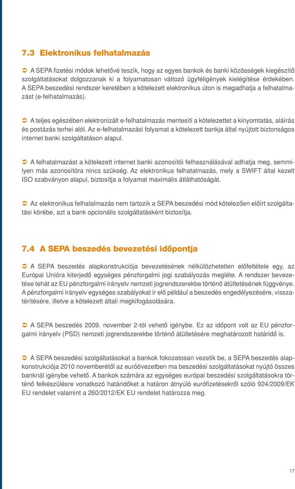 Ü A teljes egészében elektronizált e-felhatalmazás mentesíti a kötelezettet a kinyomtatás, aláírás és postázás terhei alól.