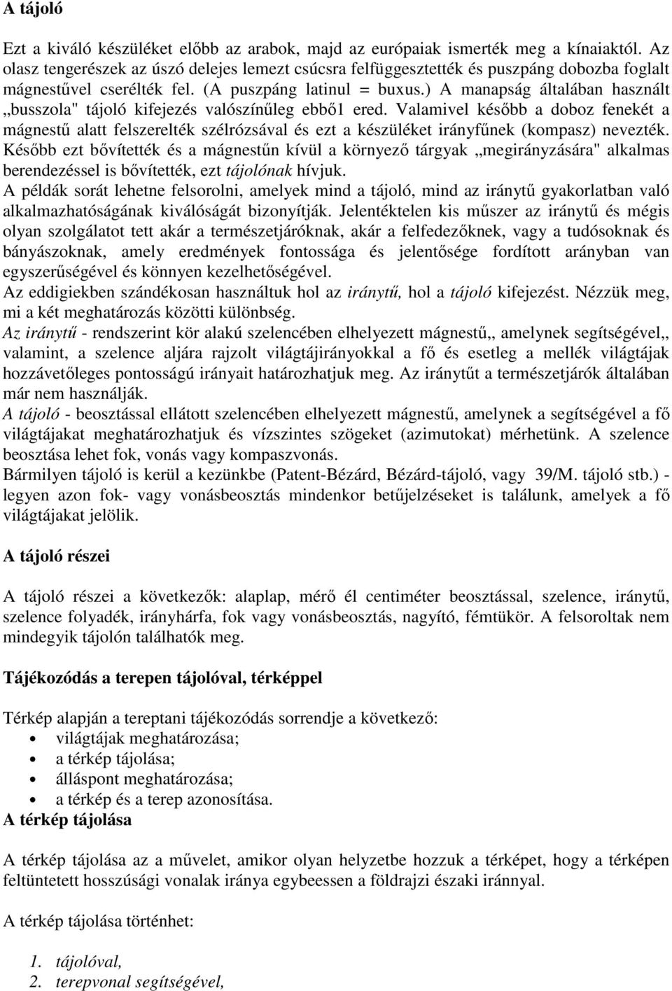 ) A manapság általában használt busszola" tájoló kifejezés valószínőleg ebbı1 ered.