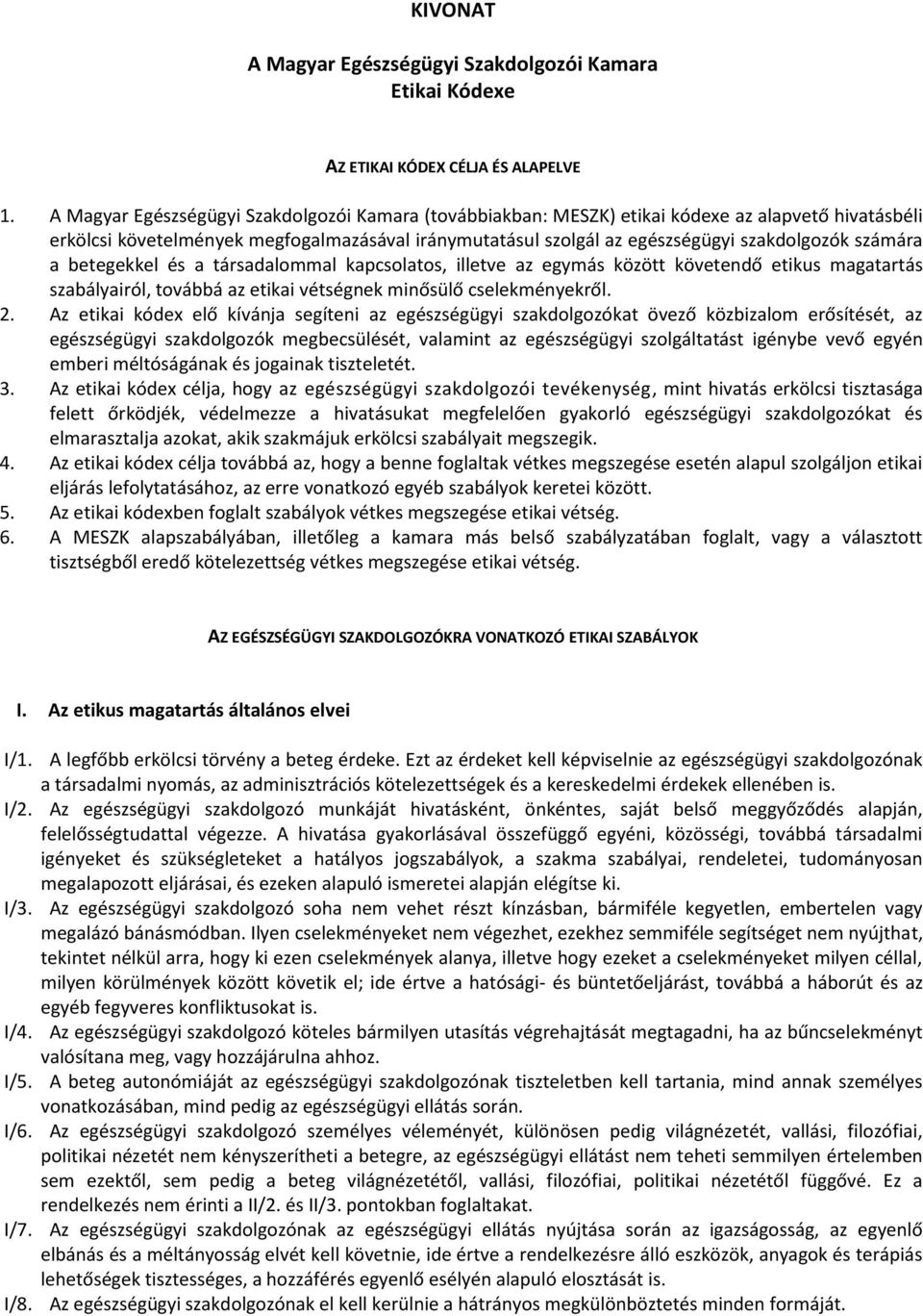 számára a betegekkel és a társadalommal kapcsolatos, illetve az egymás között követendő etikus magatartás szabályairól, továbbá az etikai vétségnek minősülő cselekményekről. 2.