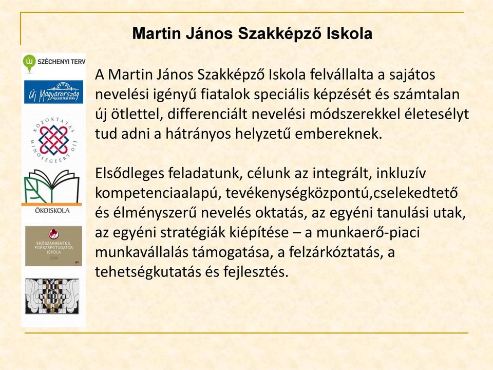 Elsődleges feladatunk, célunk az integrált, inkluzív kompetenciaalapú, tevékenységközpontú,cselekedtető és élményszerű nevelés