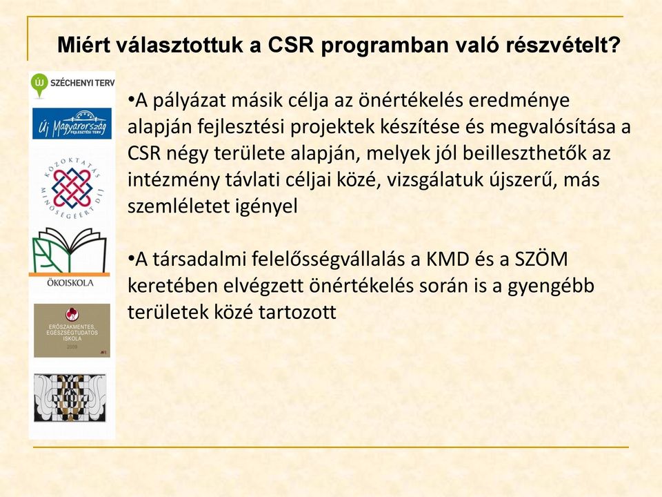megvalósítása a CSR négy területe alapján, melyek jól beilleszthetők az intézmény távlati céljai közé,