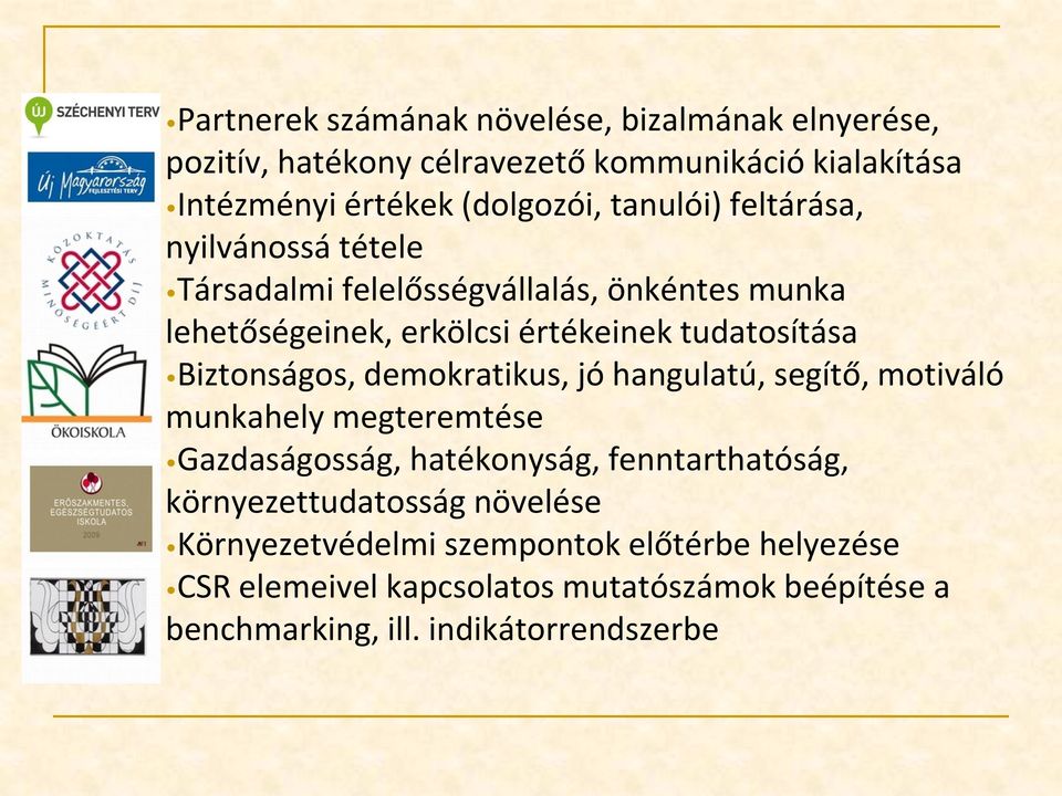 Biztonságos, demokratikus, jó hangulatú, segítő, motiváló munkahely megteremtése Gazdaságosság, hatékonyság, fenntarthatóság,