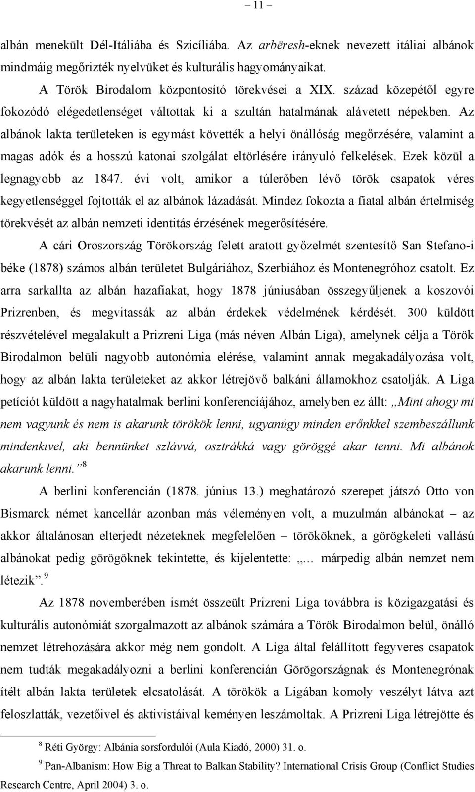 Az albánok lakta területeken is egymást követték a helyi önállóság megőrzésére, valamint a magas adók és a hosszú katonai szolgálat eltörlésére irányuló felkelések. Ezek közül a legnagyobb az 1847.