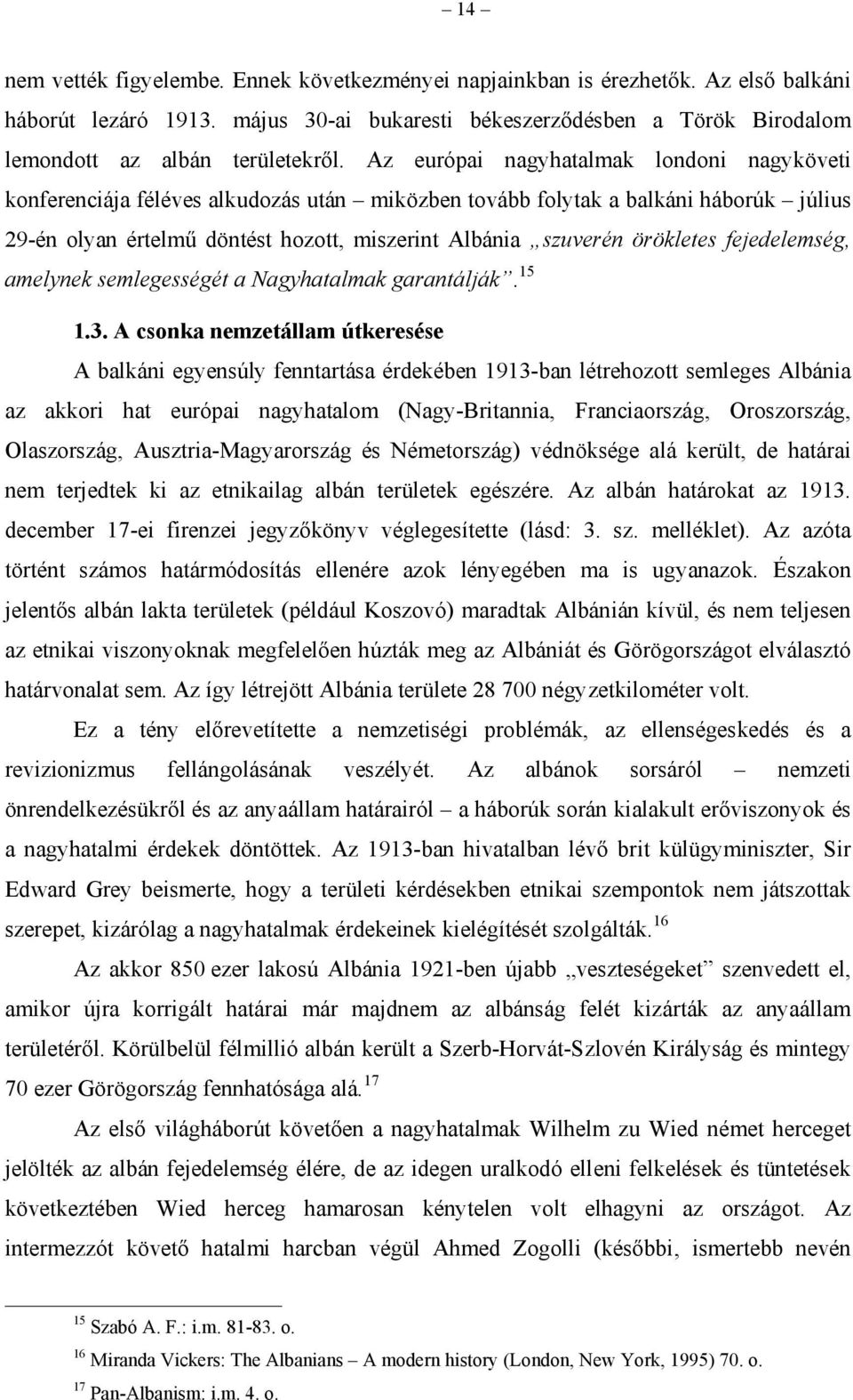 örökletes fejedelemség, amelynek semlegességét a Nagyhatalmak garantálják. 15 1.3.