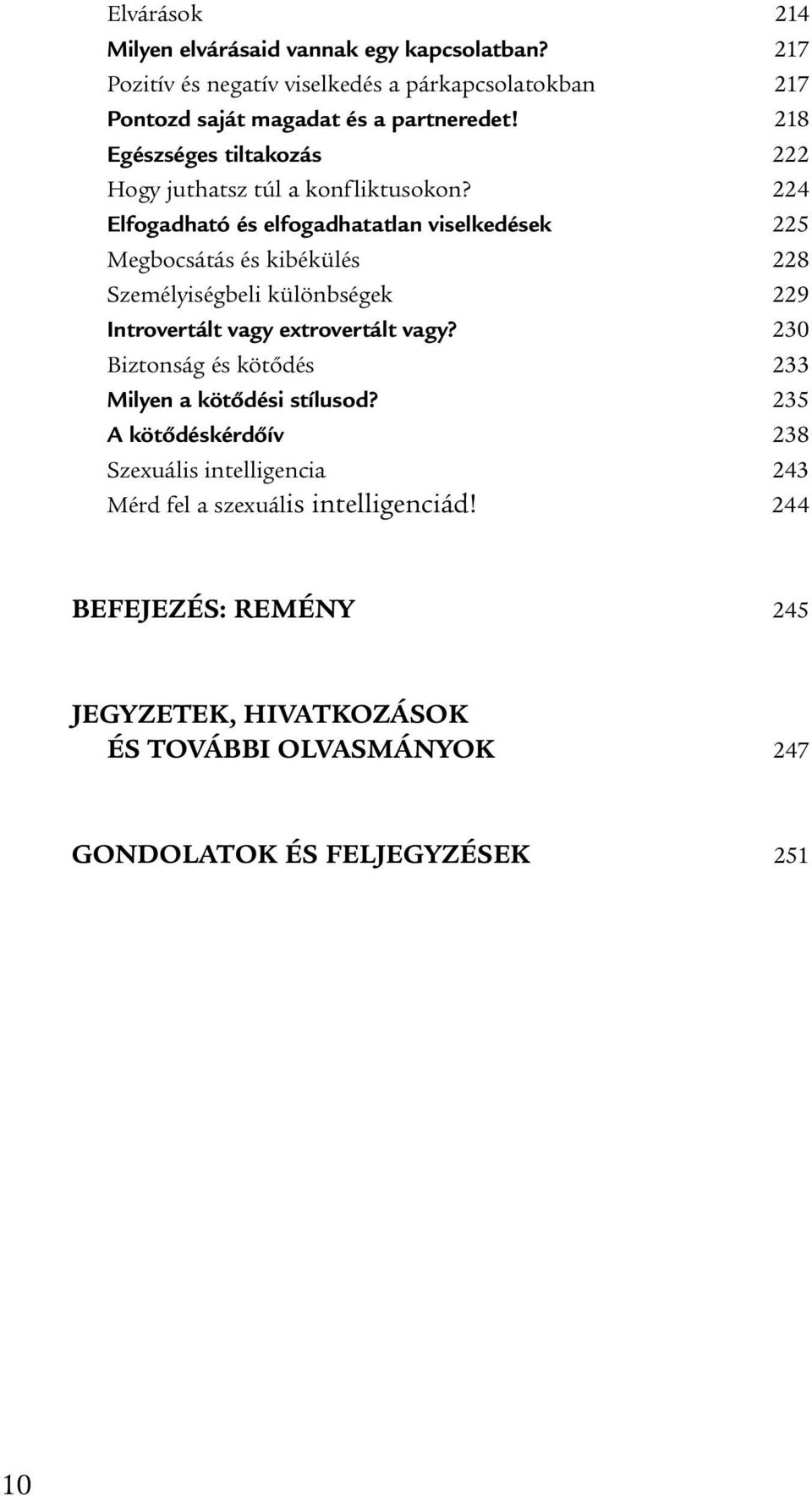 224 Elfogadható és elfogadhatatlan viselkedések 225 Megbocsátás és kibékülés 228 Személyiségbeli különbségek 229 Introvertált vagy extrovertált vagy?