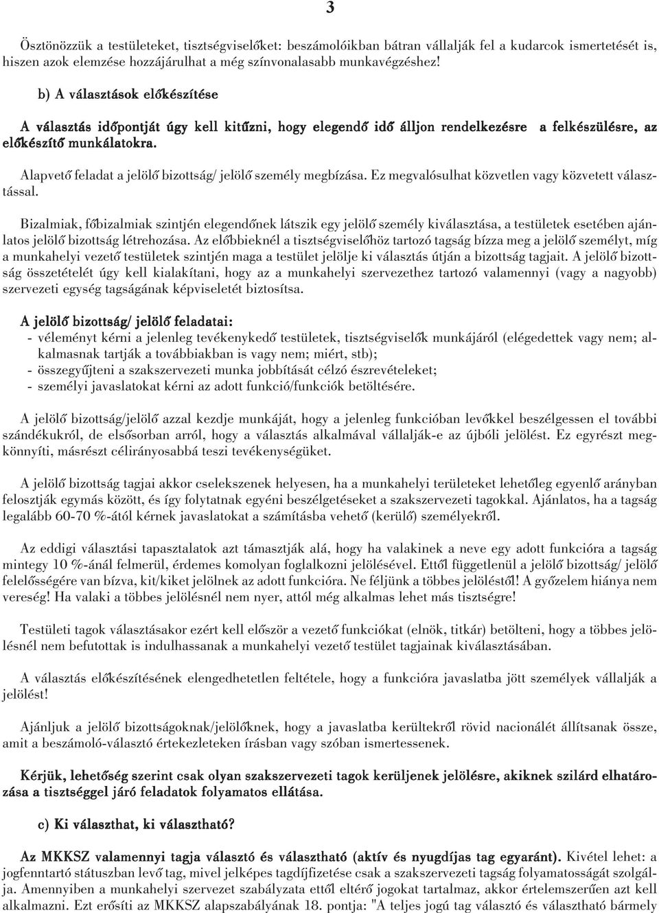 Alapvetõ feladat a jelölõ bizottság/ jelölõ személy megbízása. Ez megvalósulhat közvetlen vagy közvetett választással.