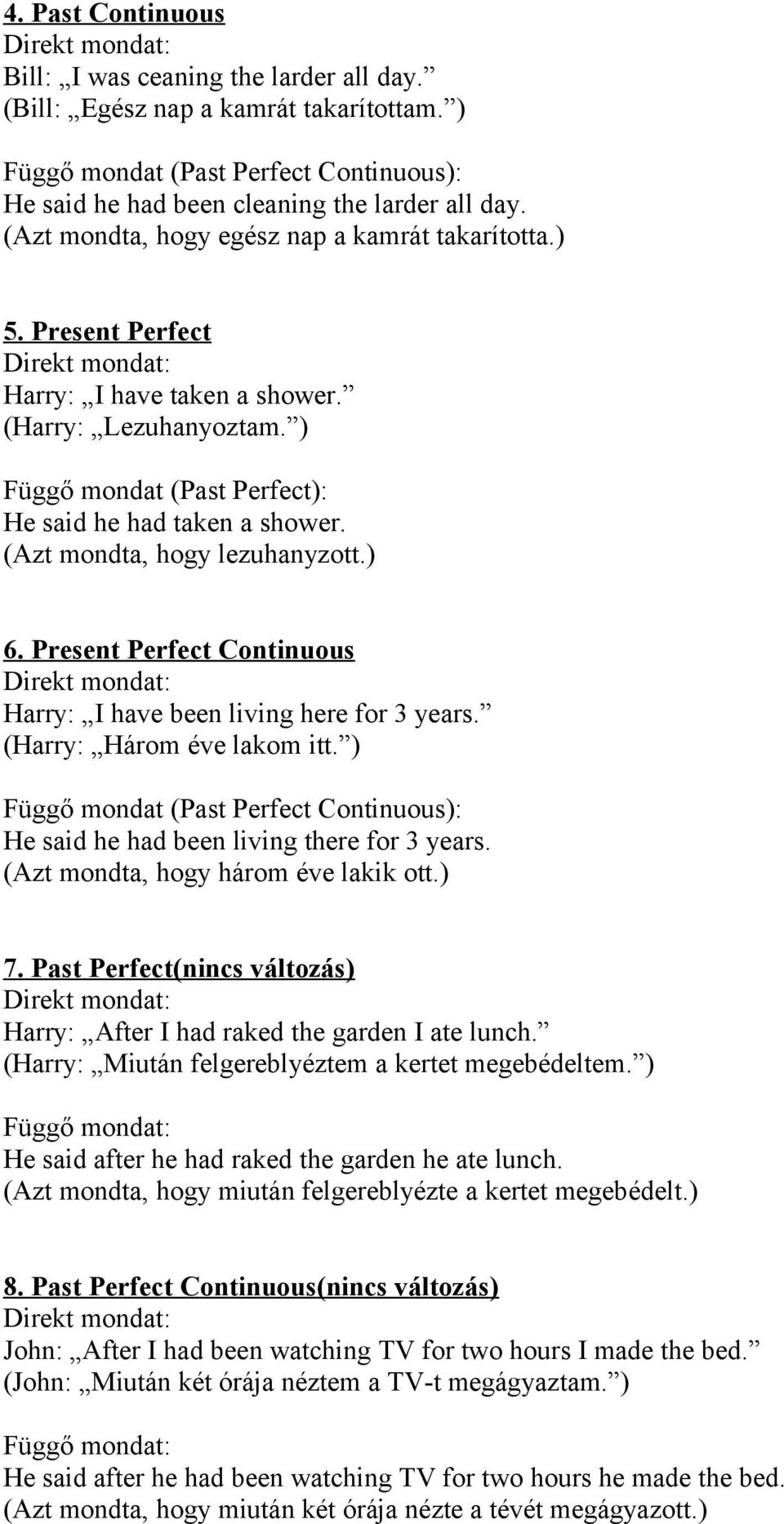 (Azt mondta, hogy lezuhanyzott.) 6. Present Perfect Continuous Harry: I have been living here for 3 years. (Harry: Három éve lakom itt.